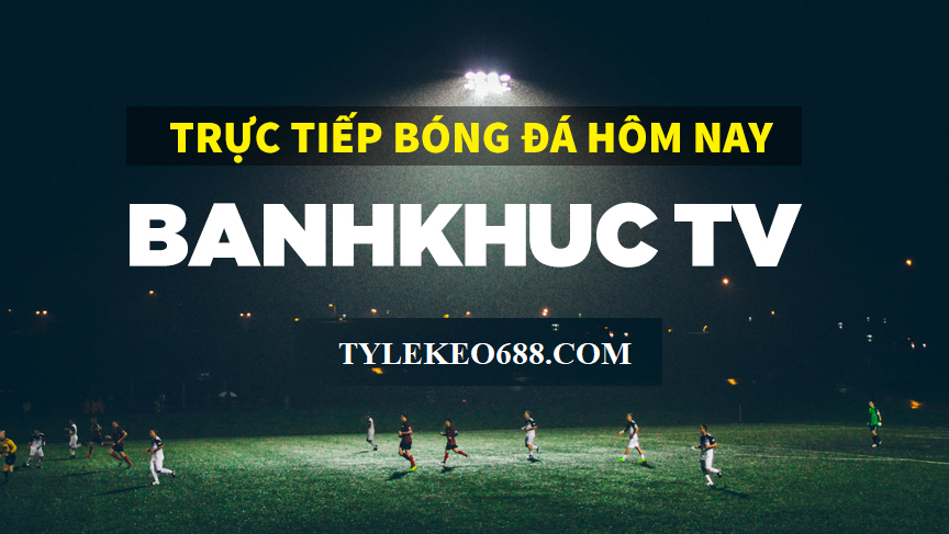 banhkhuctv truc tiep bong da Banhkhuc.TV hinh anh 1