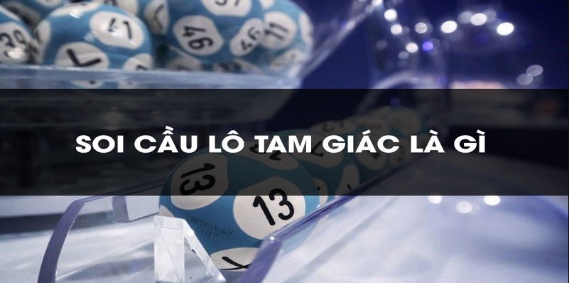 Tìm hiểu soi cầu lô tam giác chi tiết Tim hieu soi cau lo tam giac chi tiet